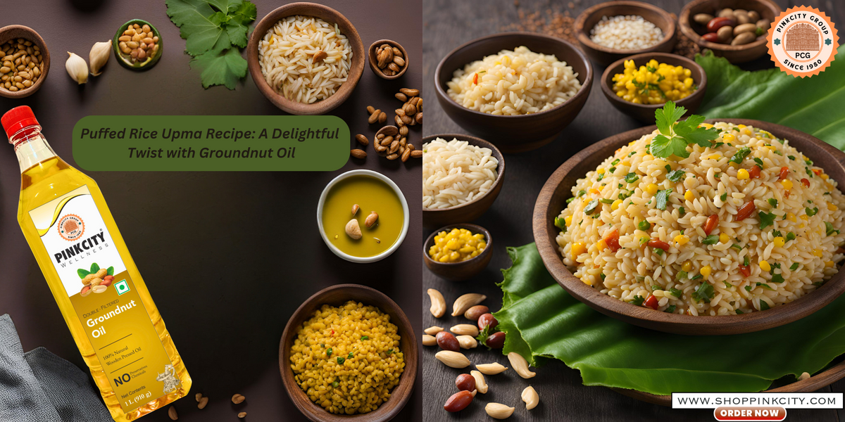 Puffed Rice Upma with Groundnut Oil: A Nutty Twist on a Classic – Pinkcity