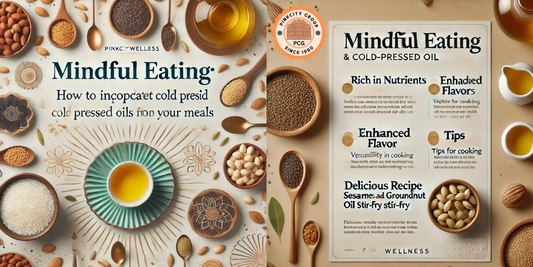 mindful eating, cold pressed oils, sesame oil, groundnut oil, healthy meals